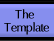 The Template